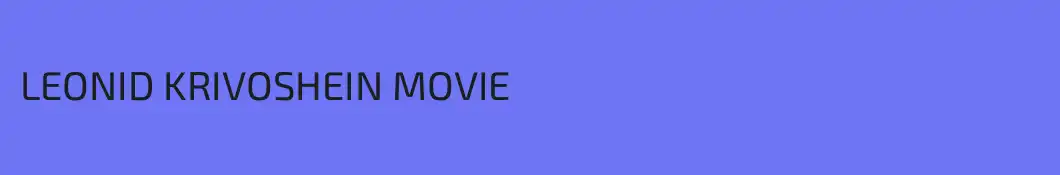LEONID KRIVOSHEIN MOVIE